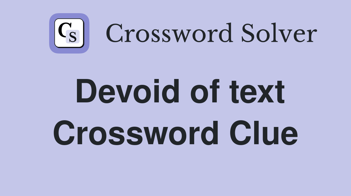 Devoid of text Crossword Clue Answers Crossword Solver